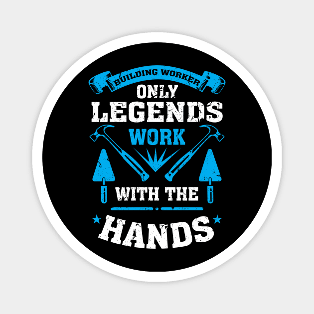 Building worker only Legends work with their hands Magnet by HBfunshirts